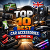 Top 10 Best Car Accessories in the UK